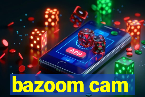 bazoom cam